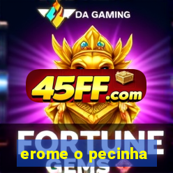 erome o pecinha